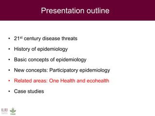 Twenty-first Century disease threats, epidemiology and One Health