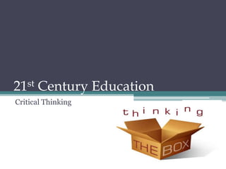 21st Century Education
Critical Thinking
 