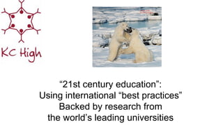 “21st century education”:
Using international “best practices”
Backed by research from
the world’s leading universities
 