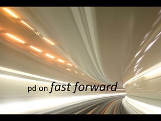pd on  fast forward 