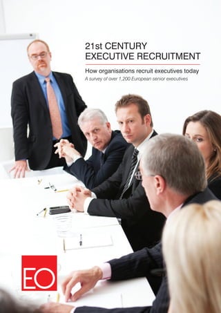 21st CENTURY
EXECUTIVE RECRUITMENT
How organisations recruit executives today
A survey of over 1,200 European senior executives
 