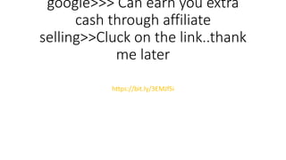 google>>> Can earn you extra
cash through affiliate
selling>>Cluck on the link..thank
me later
https://bit.ly/3EMJfSi
 