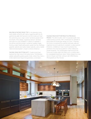 Single-family
15
Below & Facing Page Top: In the lakeside home,
every detail connects with nature, beginning with the 40
geothermal wells that heat and cool the house and heat
the swimming pool. Large custom windows parade down
the length of the design, topped by transom windows
that open for cross ventilation. A blend of materials in
the kitchen and living areas—reclaimed spalted maple
flooring, anigre maple wall panels, pewter bar top, Bulthaup
graphite cabinets and walnut-stripe cabinets, and a marble
island and backsplash—impart a serene ambience
Facing Page Bottom Left: A welcoming foyer
features the only curve in the entire home. The Venetian
plaster wall gently guides guests inside, where they meet a
small, playful stone figure that generates conversation. .
Facing Page Bottom Right & Previous
Pages: The site’s location next to a popular public area
makes privacy a priority. With construction by Streeter &
Associates and landscape design by Coen + Partners,
the home is enveloped by a granite perimeter wall and
organized around a generous courtyard. Locally sourced
limestone, installed as it was found to preserve the
prehistoric flora and fauna patterns, further refines the
private envelope. The central glass tower anchors the
home and houses stairs that wrap up to a rooftop deck
for unparalleled downtown views. Interior design by Linda
Girvin of Aspen and Ruth Johnson with CRS Interiors.
Photographs by Paul Crosby
 