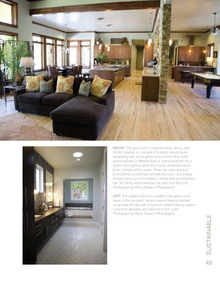 Sustainable
49
Above: The great room comprises living, dining, and
kitchen spaces on one side of a sliced natural stone
separating wall, and a game room on the other. Each
space features a different level of ceiling treatment for a
distinct atmosphere within the house; reclaimed wood
floors connect all the areas. White oak cabinetry and
EnviroGLAS countertops pervade the room, and a large
kitchen island accommodates a sitting area and breakfast
bar; the dining area overlooks the patio and the pool.
Photograph by Ricky Pearson Photography
Left: The master bathroom’s platform tub gives out to
views of the backyard; ebony-stained floating cabinets
accentuate the tile wall. A hydronic radiant heating system
in the floor alleviates any discomfort from cold.
Photograph by Ricky Pearson Photography
 