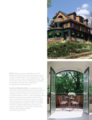 Single-family
7
Right: Taking cues from its neighborhood of 1920
bungalows, the new construction offers stacked, curved
porches, arched windows in the Shingle Style. The third-
story attic—now an open-concept gathering space—spills
through French doors onto a curved balcony overlooking
the magnificent Potomac River in Washington.
Photographs by Anice Hoachlander
Facing & Previous Pages: An established lot with
mature trees and landscaping perfectly accommodates the
manor house, reminiscent of a home in northern France
or Belgium. Authentic materials—dark brown stucco, clay
tile, and the limestone entrance—and a thoughtfully tucked
away pool and guest house establish the vernacular to
convey a sense of permanence. In the library, a coffered
ceiling, matured wood, and Venetian plaster also bolster
the aged appearance. Designed to impart a cozy feeling
through its curvilinear vaulted ceiling and drapery, the
spacious master bathroom faces west so the afternoon
sunshine quietly washes the space.
Photographs by Bob Narod
 