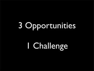 3 Opportunities
1 Challenge
 