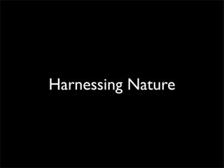 Harnessing Nature
 