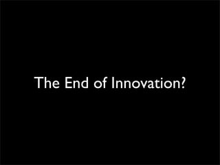 The End of Innovation?
 