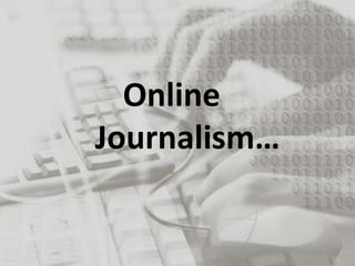 Online
Journalism…
 