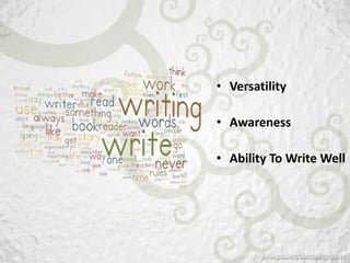 • Versatility

• Awareness

• Ability To Write Well
 