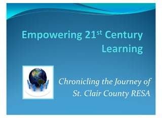 Chronicling the Journey of
   St. Clair County RESA
 