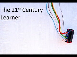 The 21 st  Century  Learner 