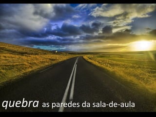 quebra  as paredes da sala-de-aula 