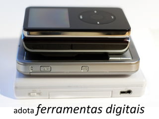 adota  ferramentas digitais 