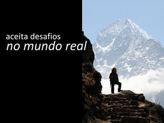 no mundo real aceita desafios 
