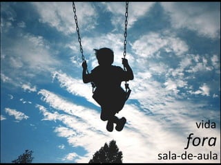 vida fora sala-de-aula 