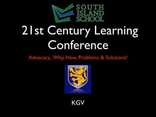 21st Century Learning
     Conference
 Advocacy...Why, How, Problems & Solutions!




                   KGV
 