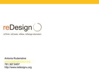 Antonia Rudenstine
antonia@redesignu.org
781.367.6457
http://www.redesignu.org

 