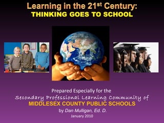 Prepared Especially for the  Secondary Professional Learning Community of MIDDLESEX COUNTY PUBLIC SCHOOLS by  Dan Mulligan, Ed. D. January 2010 