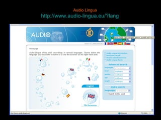 Audio Lingua http://www.audio-lingua.eu/?lang =en   