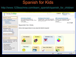 Spanish for Kids http://www.123teachme.com/learn_spanish/spanish_for_children   