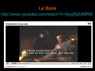 Le Book http://www.youtube.com/watch?v=4pyjRj3UMRM   