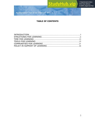 2
TABLE OF CONTENTS
INTRODUCTION..................................................................................................................3
STRUCTURES FOR LEARNING......................................................................................6
TIME FOR LEARNING .....................................................................................................13
TOOLS FOR LEARNING..................................................................................................15
COMMUNITIES FOR LEARNING.................................................................................21
POLICY IN SUPPORT OF LEARNING........................................................................26
 