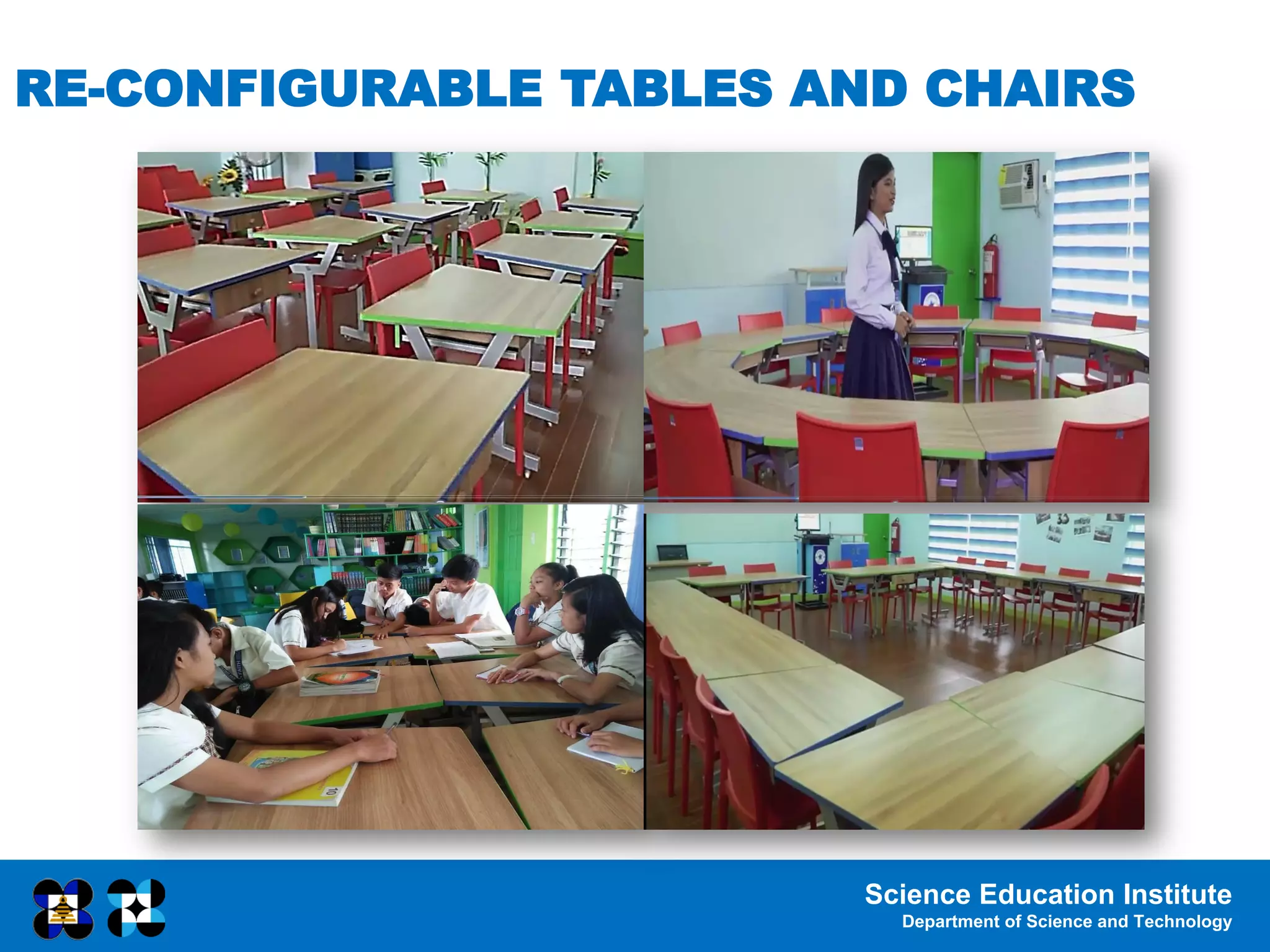 Science Education Institute
Department of Science and Technology
RE-CONFIGURABLE TABLES AND CHAIRS
 