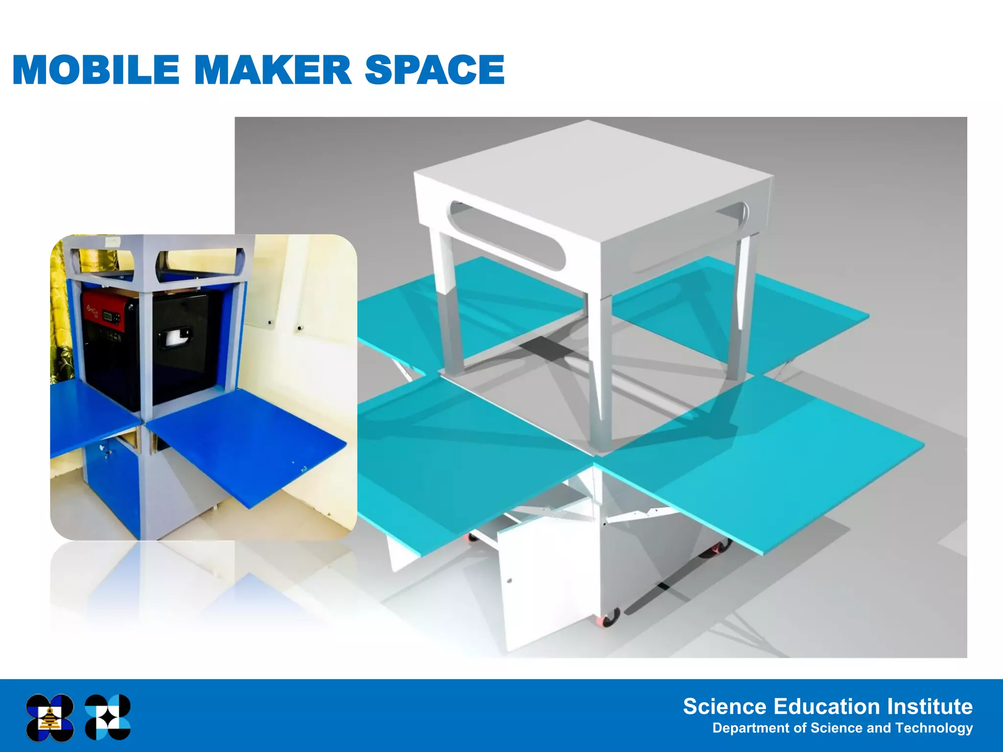 Science Education Institute
Department of Science and Technology
MOBILE MAKER SPACE
 