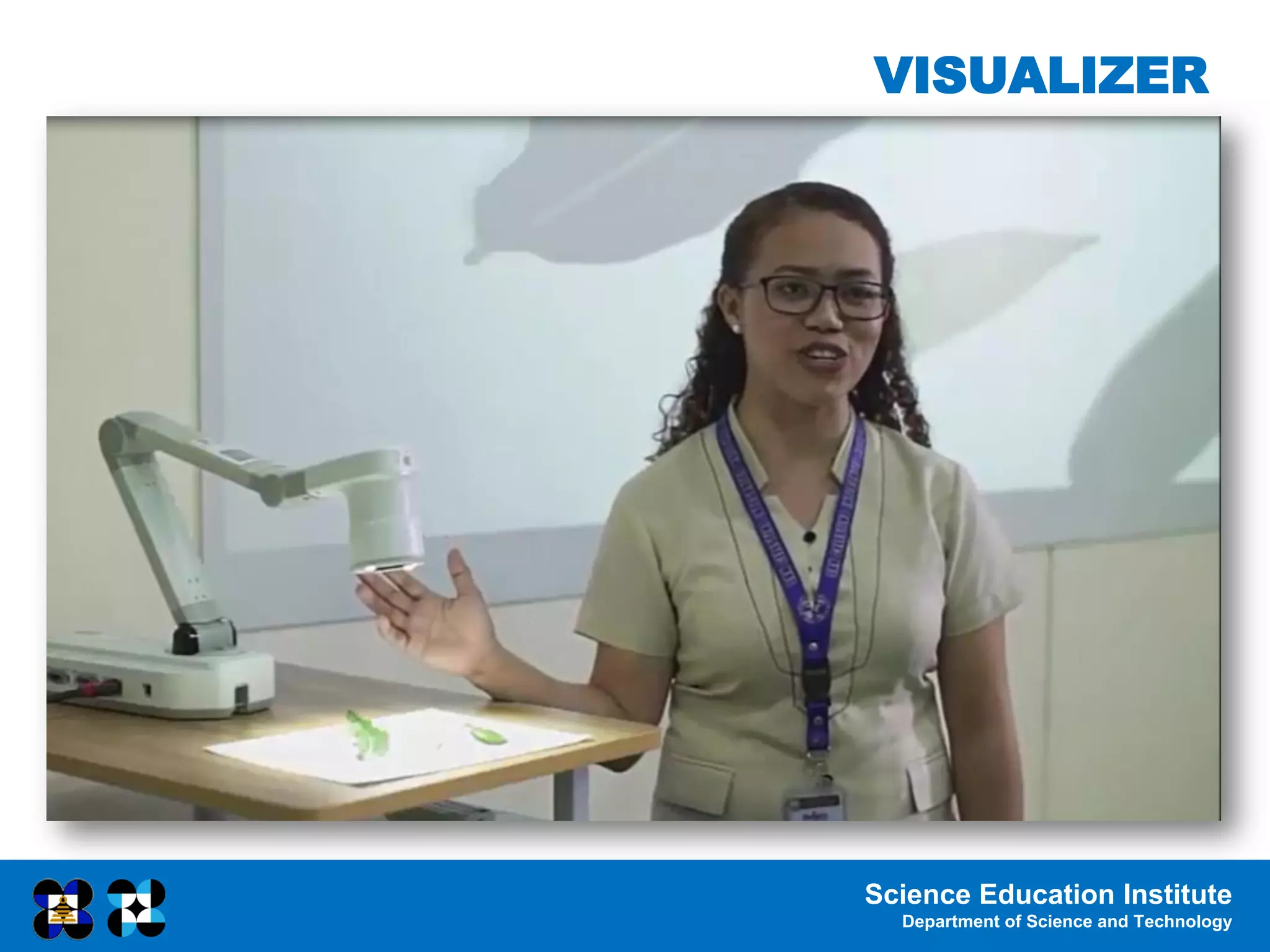 Science Education Institute
Department of Science and Technology
VISUALIZER
 