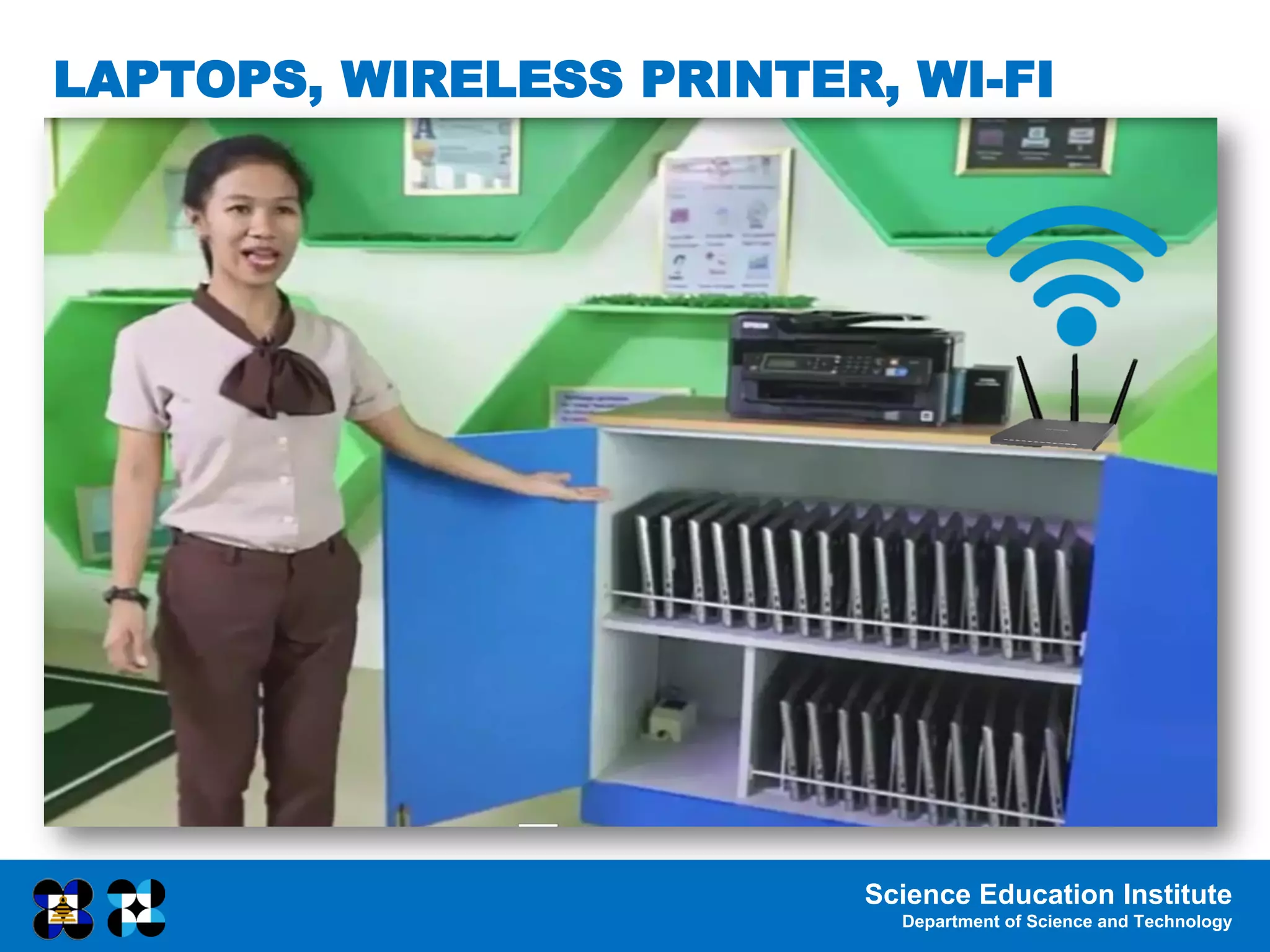 Science Education Institute
Department of Science and Technology
LAPTOPS, WIRELESS PRINTER, WI-FI
 