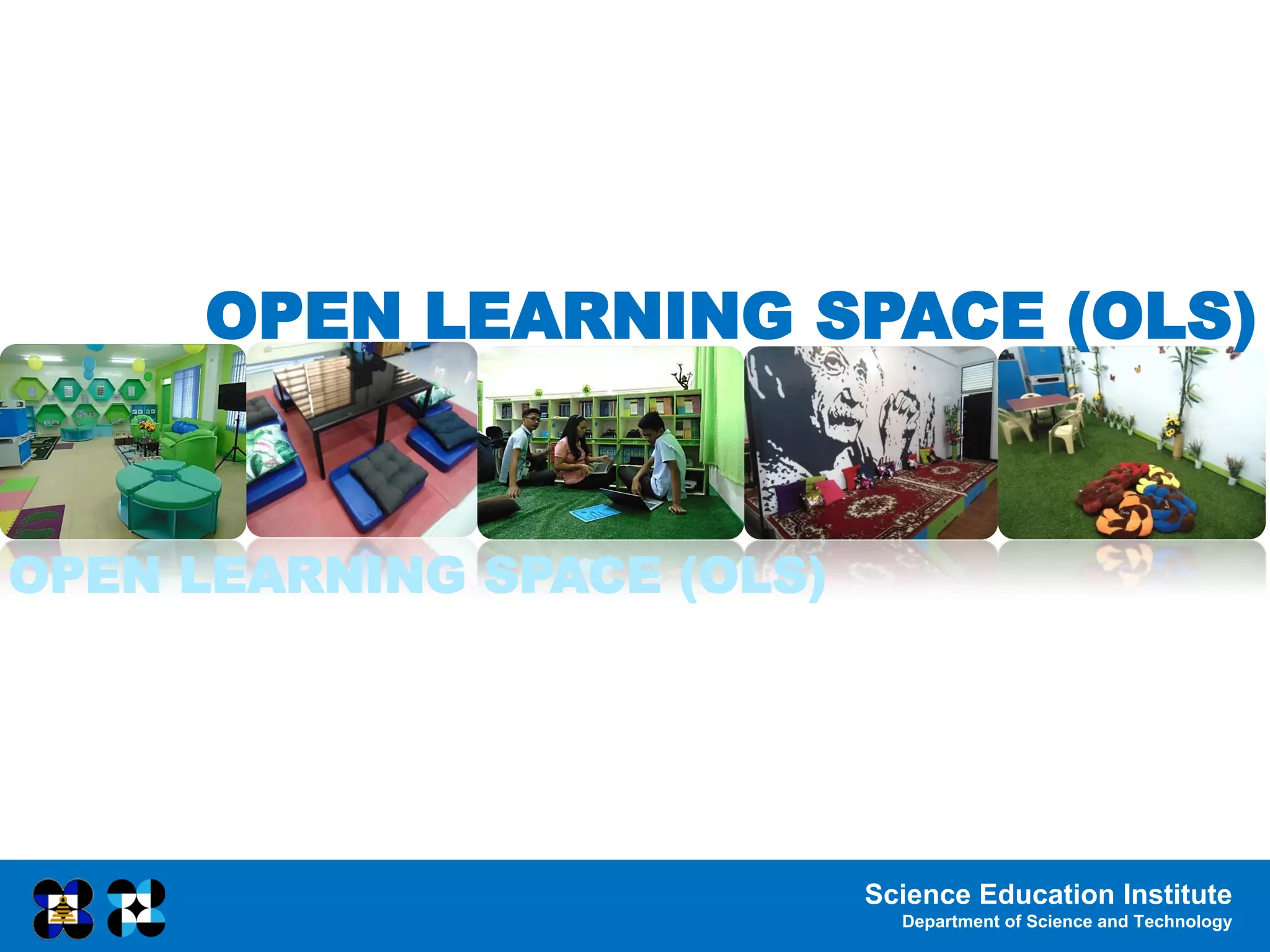 Science Education Institute
Department of Science and Technology
OPEN LEARNING SPACE (OLS)
OPEN LEARNING SPACE (OLS)
 