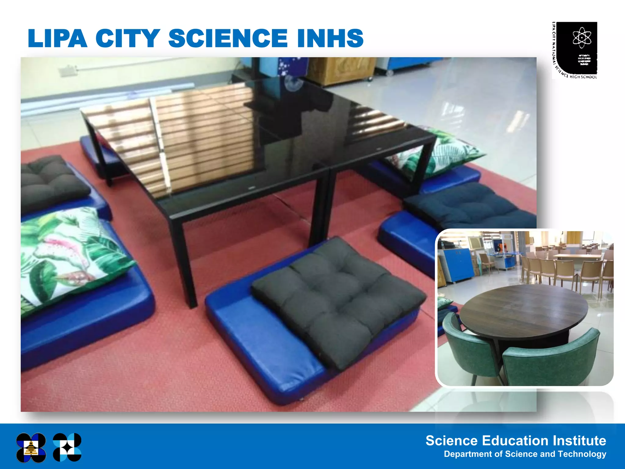 Science Education Institute
Department of Science and Technology
LIPA CITY SCIENCE INHS
 