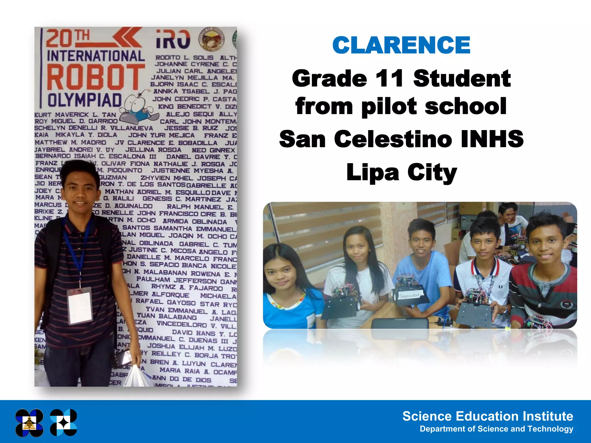 Science Education Institute
Department of Science and Technology
CLARENCE
Grade 11 Student
from pilot school
San Celestino INHS
Lipa City
 