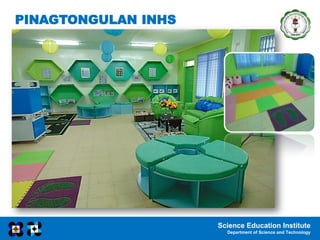 Science Education Institute
Department of Science and Technology
PINAGTONGULAN INHS
 