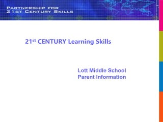 Lott Middle School
Parent Information
21st CENTURY Learning Skills
 
