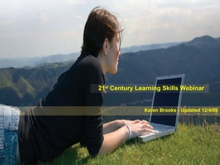 21 st  Century Learning Skills Webinar Karen Brooks - Updated 12/4/09 
