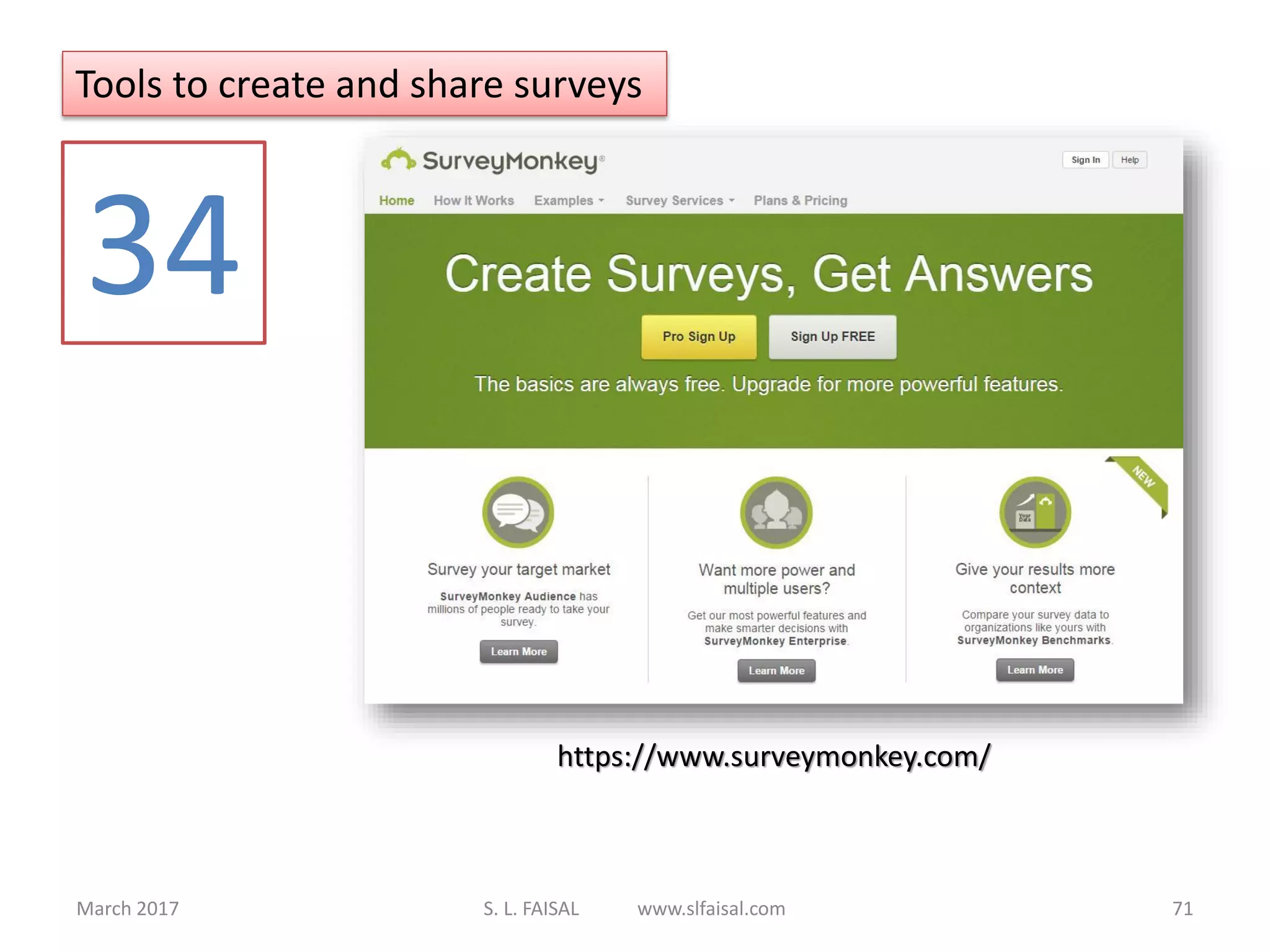 March 2017 S. L. FAISAL www.slfaisal.com 71
Tools to create and share surveys
34
https://www.surveymonkey.com/
 