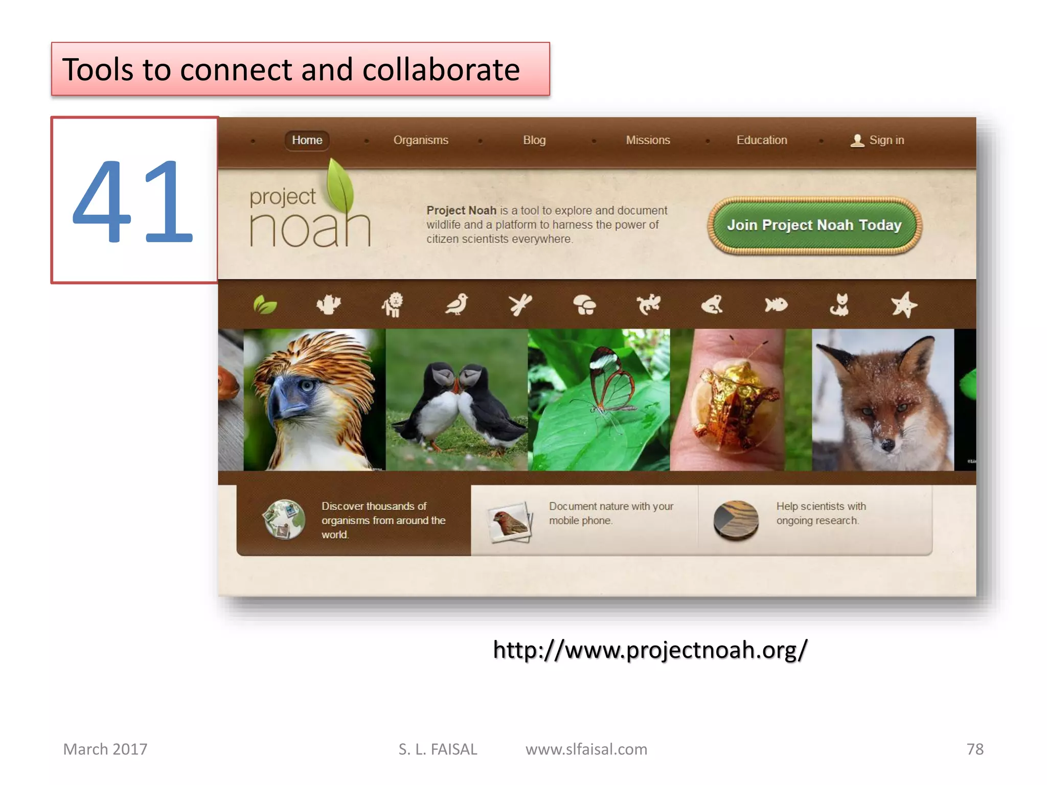 March 2017 S. L. FAISAL www.slfaisal.com 78
Tools to connect and collaborate
41
http://www.projectnoah.org/
 
