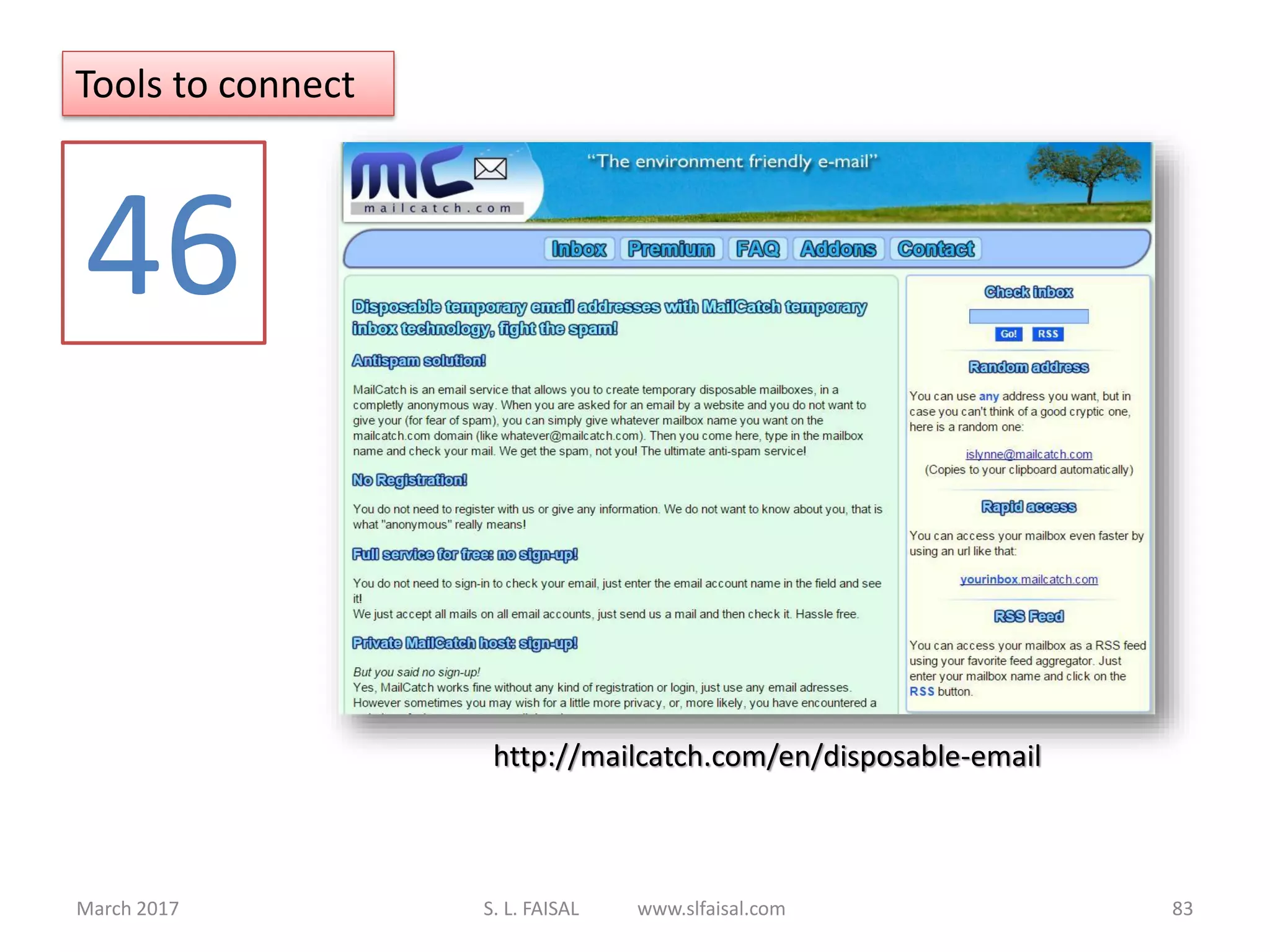 March 2017 S. L. FAISAL www.slfaisal.com 83
Tools to connect
46
http://mailcatch.com/en/disposable-email
 