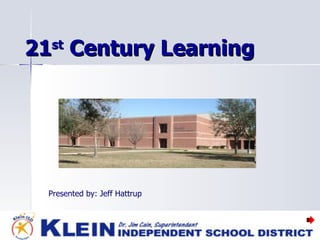 21 st  Century Learning Presented by: Jeff Hattrup 