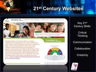 21st Century Websites
•
Key 21st
Century Skills:
Critical
Thinking
Communication
Collaboration
Creativity
 