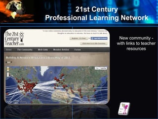 Where
do
we
start?
New community -
with links to teacher
resources
21st Century
Professional Learning Network
 