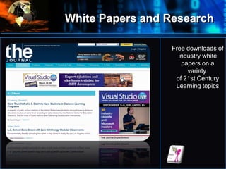 White Papers and Research
•
Where
do
we
start?
Free downloads of
industry white
papers on a
variety
of 21st Century
Learning topics
 