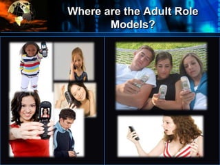Where are the Adult Role
Models?
•
 