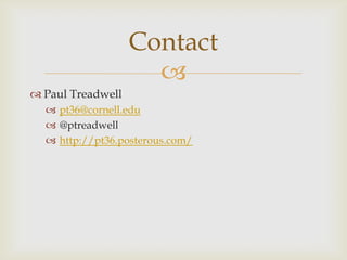 Paul Treadwellpt36@cornell.edu@ptreadwellhttp://pt36.posterous.com/Contact