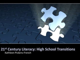 21st Century Literacy: High School Transitions
  Kathleen Pickens-French
  Thomas Atwood
 