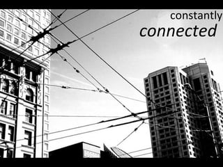 constantly connected 