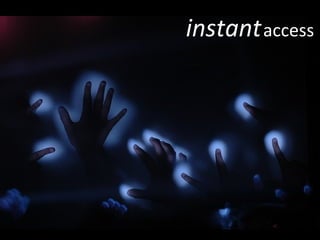 instant   access 