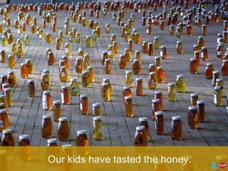 dangerouslyirrelevant.org Our kids have tasted the honey. 